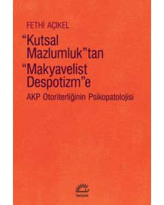 Kutsal Mazlumluktan Makyavelist Despotizm'e 