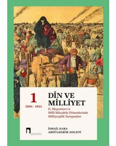 Din ve Milliyet - 2. Meşrutiyet ve Milli Mücadele Dönemlerinde Milliyetçilik Tartışmaları - 1 (Ciltli)