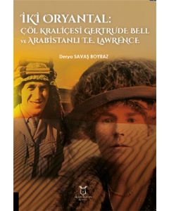 İki Oryantal Çöl Kraliçesi Gertrude Bell ve Arabistanlı T.E. Lawrence