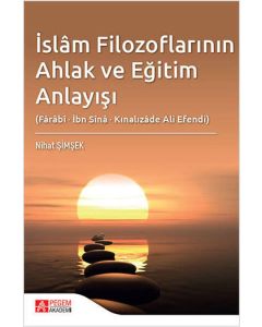 İslâm Filozoflarının Ahlak ve Eğitim Anlayışı