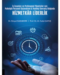 İş İnsanları ve Profesyonel Yöneticiler İçin Psikolojik Personel Güçlendirme & Yenilikçi Davranış Odağında Hizmetkâr Liderlik