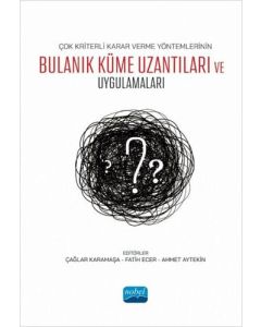 Çok Kriterli Karar Verme Yöntemlerinin Bulanık Küme Uzantıları ve Uygulamaları