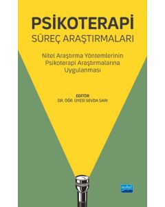 Psikoterapi Süreç Araştırmaları - Nitel Araştırma Yöntemlerinin Psikoterapi Araştırmalarına Uygulanması