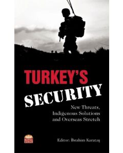 Turkey’s Security - New Threats Indigenous Solutions and Overseas Stretch