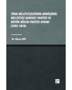 Türk Milliyetçiliğinin Dönüşümü - Milliyetçi Hareket Partisi ve Büyük Birlik Partisi Ayrımı (1992-2018)