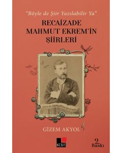 “Böyle De Şiir Yazılabilir Yâ” Recaizade Mahmut Ekrem’in Şiirleri