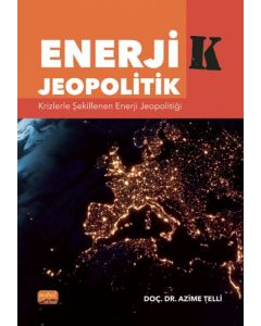 Enerji-K Jeopolitik - Krizlerle Şekillenen Enerji Jeopolitiği