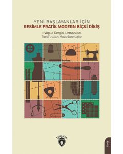 Yeni Başlayanlar İçin Resimle Pratik Modern Biçki Dikiş