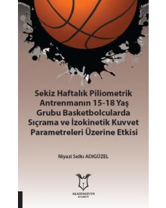 Sekiz Haftalık Piliometrik Antrenmanın 15-18 Yaş Grubu Basketbolcularda Sıçrama ve İzokinetik Kuvvet Parametreleri Üzerine Etkisi