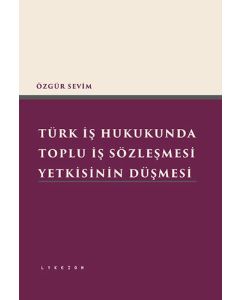 Türk İş Hukukunda Toplu İş Sözleşmesi Yetkisinin Düşmesi