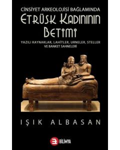 Cinsiyet Arkeolojisi Bağlamında Etrüsk Kadınının Betimi