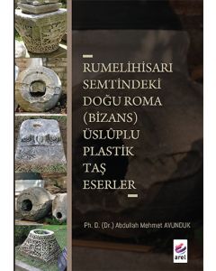 Rumelihisari Semtindeki Doğu Roma (Bizans) Üsluplu Plastik Taş Eserler