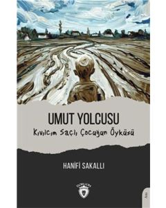 Umut Yolcusu Kıvılcım Saçlı Çocuğun Öyküsü