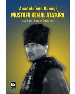 Anadolu’nun Güneşi Mustafa Kemal Atatürk