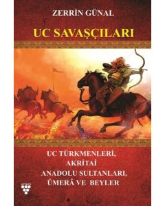 Uc Savaşçıları - Uc Türkmenleri Akritai Anadolu Sultanları Umera ve Beyler