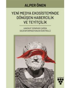 Yeni Medya Ekosisteminde Dönüşen Habercilik ve Teyitçilik