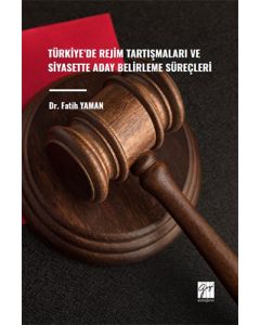 Türkiye' de Rejim Tartışmaları ve Siyasette Aday Belirleme Süreçleri