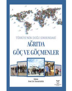 Türkiye’nin Doğu Sınırındaki Ağrı’da Göç ve Göçmenler