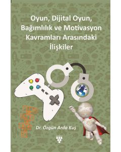 Oyun, Dijital Oyun, Bağımlılık ve Motivasyon Kavramları Arasındaki İlişkiler
