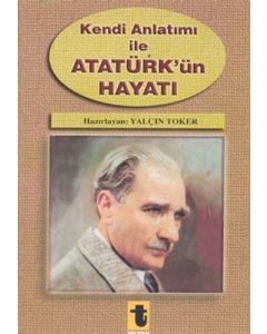 Kendi Anlatımı ile Atatürk’ün Hayatı