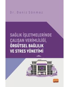 Sağlık İşletmelerinde Çalışan Verimliliği Örgütsel Bağlılık ve Stres Yönetimi