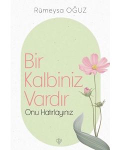 Bir Kalbiniz Vardır Onu Hatırlayınız
