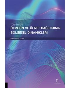 Türkiye’de Ücretin ve Ücret Dağılımının Bölgesel Dinamikleri
