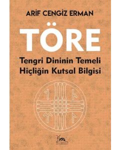 Töre - Tengri Dininin Temeli Hiçliğin Kutsal Bilgisi