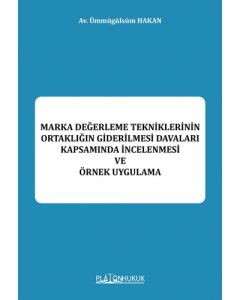 Marka Değerleme Tekniklerinin Ortaklığın Giderilmesi Davaları Kapsamında İncelenmesi ve Örnek Uygulama 