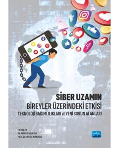 Siber Uzamın Bireyler Üzerindeki Etkisi - Teknoloji Bağımlılıkları ve Yeni Sorun Alanları