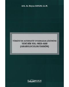 Türkiye’de Alternatif Uyuşmazlık Çözümüne Yeni Bir Yol - Med-Arb (Arabuluculuk-Tahkim) 