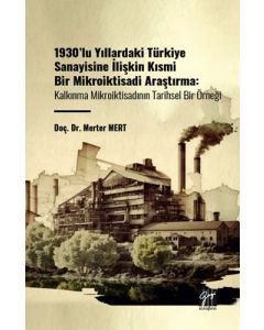 1930'lu Yıllardaki Türkiye Sanayisine İlişkin Kısmi Bir Mikroiktisadi Araştırma - Kalınma Mikroiktisadının Tarihsel Bir Örneği