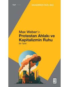 Max Weber'in Protestan Ahlakı - Bir Tahlil