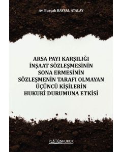 Arsa Payı Karşılığı İnşaat Sözleşmesinin Sona Ermesinin Sözleşmenin Tarafı Olmayan Üçüncü Kişilerin Hukuki Durumuna Etkisi 
