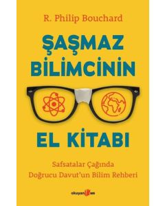 Şaşmaz Bilimcinin El Kitabı - Safsatalar Çağında Doğrucu Davut'un Bilim Rehberi