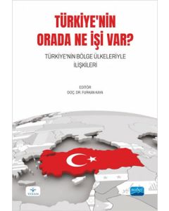 Türkiye'nin Orada Ne İşi Var? - Türkiye'nin Bölge Ülkeleriyle İlişkileri
