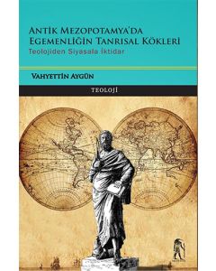 Antik Mezopotamya'da Egemenliğin Tanrısal Kökleri