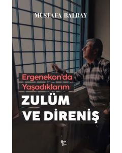 Zulüm ve Direniş - Ergenekon'da Yaşadıklarım