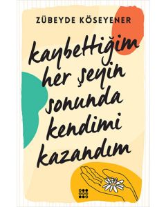 Kaybettiğim Her Şeyin Sonunda Kendimi Kazandım