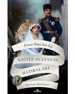 Enver Paşa’nın Eşi Naciye Sultan’ın Hatıraları