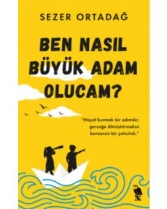 Ben Nasıl Büyük Adam Olucam?