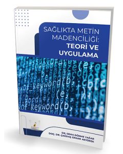 Sağlıkta Metin Madenciliği Teori ve Uygulama