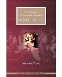 Piyano Çalmak Güzelliklerde Yaşamaktır - Ayşegül Sarıca
