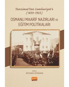Tanzimat’tan Cumhuriyet’e (1839-1923) Osmanlı Maarif Nazırları ve Eğitim Politikaları