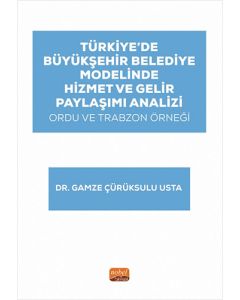 Türkiye’de Büyükşehir Belediye Modelinde Hizmet ve Gelir Paylaşımı Analizi: Ordu ve Trabzon Örneği