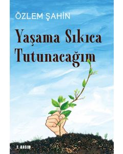 Yaşama Sıkıca Tutunacağım