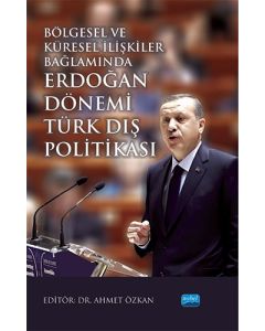 Bölgesel ve Küresel İlişkiler Bağlamında Erdoğan Dönemi Türk Dış Politikası
