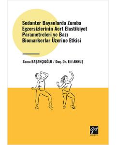 Sedanter Bayanlarda Zumba Egzersizlerinin Aort Elastikiyet Parametreleri ve Bazı Biomarkerlar Üzerine Etkisi