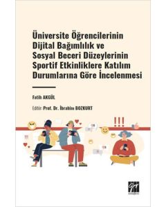 Üniversite Öğrencilerinin Dijital Bağımlılık ve Sosyal Beceri Düzeylerinin Sportif Etkinliklere Katılım Durumlarına Göre İncelenmesi