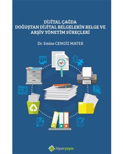 Dijital Çağda Doğuştan Dijital Belgelerin Belge ve Arşiv Yönetim Süreçleri